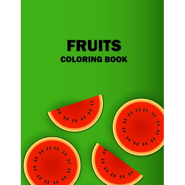 Fruits Coloring Book : A Fun and Activity Fruits Coloring Books Food Pages for Kids and Toddlers, 50 Printable Pictures Fruits Coloring Pages for Kids ...