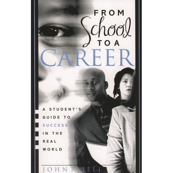 From School to a Career: A Student's Guide to Success in the Real World, (Paperback)