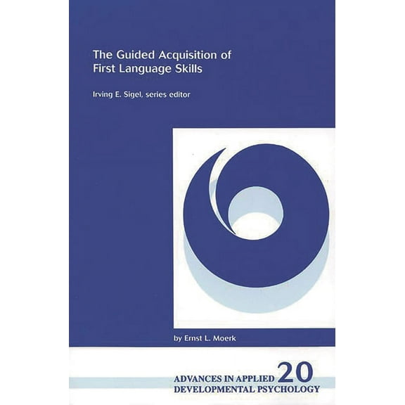 Advances in Applied Developmental Psycho The Guided Acquisition of First Language Skills, Book 20, (Paperback)