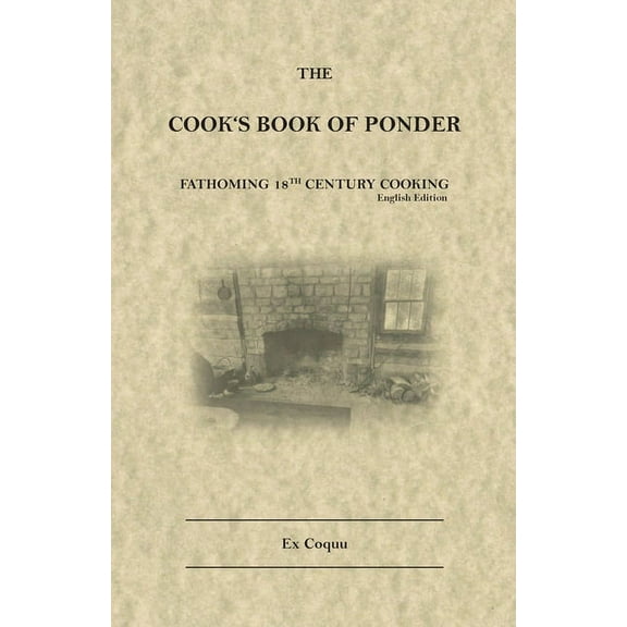 The Cook's Book of Ponder: 18th century cooking, (Paperback)
