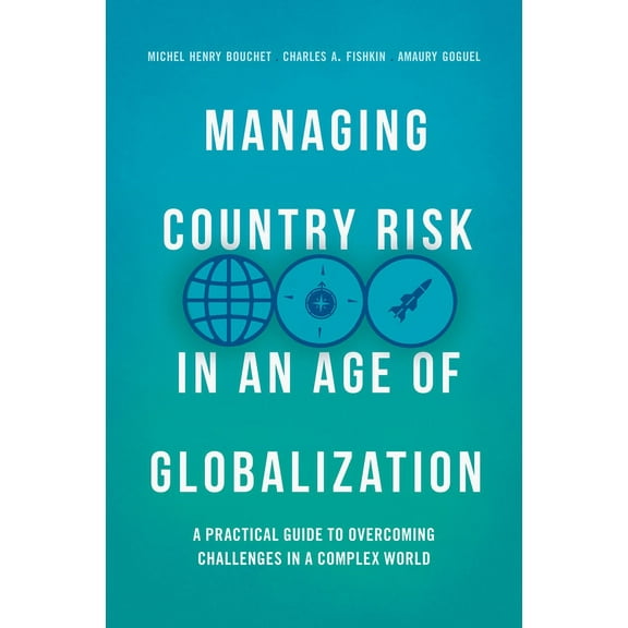 Managing Country Risk in an Age of Globalization: A Practical Guide to Overcoming Challenges in a Complex World, (Hardcover)