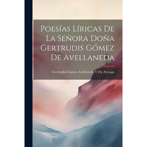 Poesías Líricas De La Señora Doña Gertrudis Gómez De Avellaneda (Paperback)