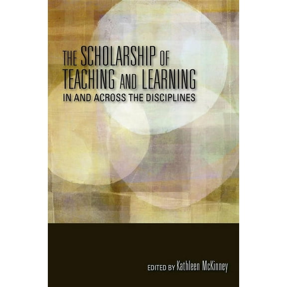Scholarship of Teaching and Learning The Scholarship of Teaching and Learning in and Across the Disciplines, (Paperback)