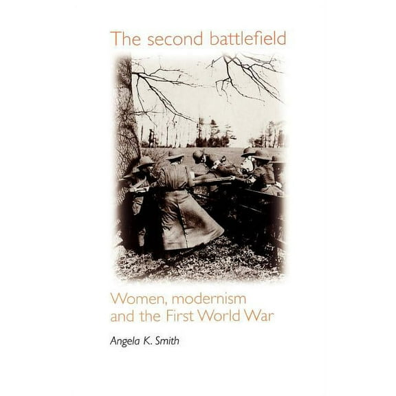 The Second Battlefield: Women, Modernism and the First World War, (Paperback)