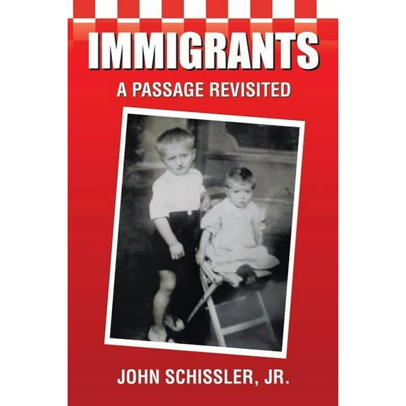 Immigrants: A Passage Revisited Paperback JOHN SCHISSLER