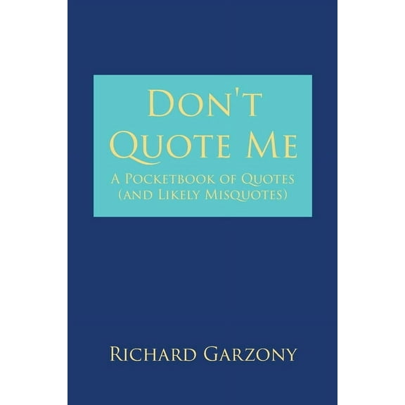 Don't Quote Me: A Pocketbook of Quotes (and Likely Misquotes), (Paperback)