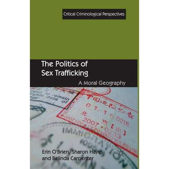 Critical Criminological Perspectives The Politics of Sex Trafficking: A Moral Geography, (Paperback)