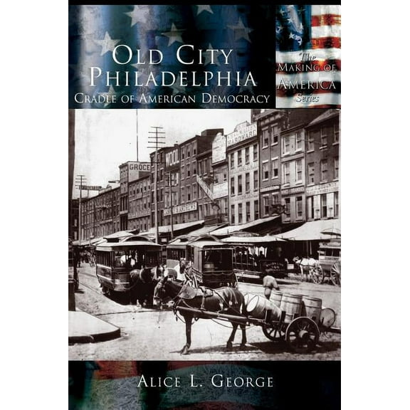 Old City Philadelphia: Cradle of America, (Hardcover)