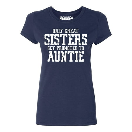 Only Great Sisters Get Promoted to Auntie Women's T-shirt, Navy, (Only The Best Sisters Get Promoted To Aunt)