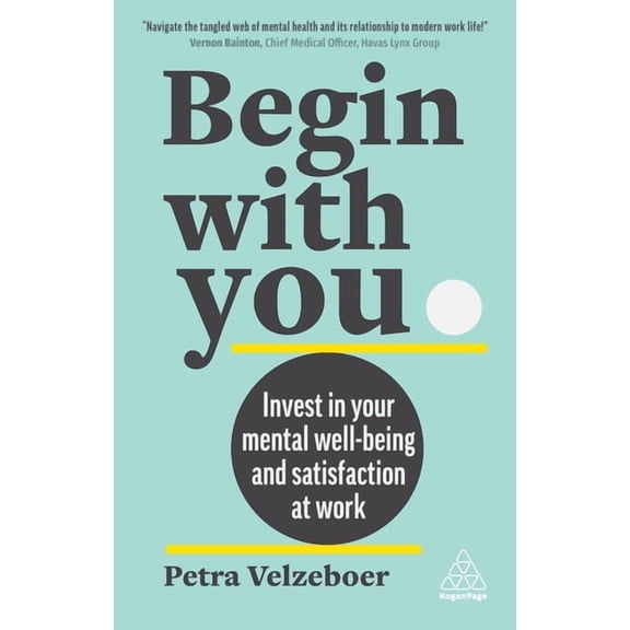 Begin with You: Invest in Your Mental Well-Being and Satisfaction at Work, (Paperback)