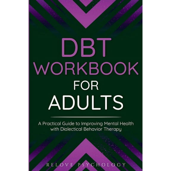 DBT Workbook for Adults: A Practical Guide to Improving Mental Health with Dialectical Behavior Therapy, (Paperback)