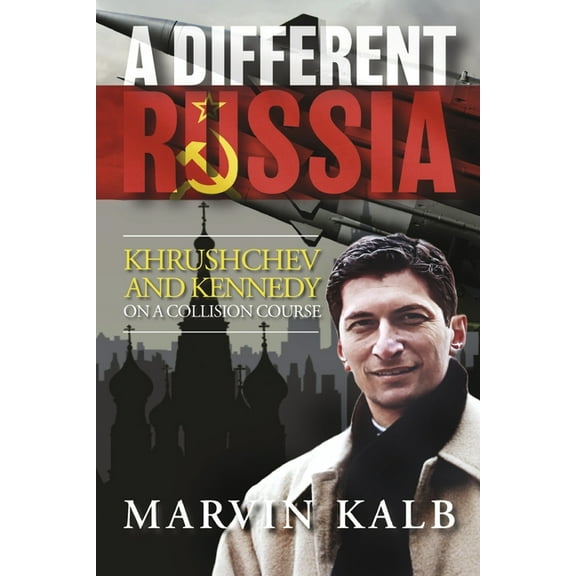A Different Russia: Khrushchev and Kennedy on a Collision Course, (Paperback)