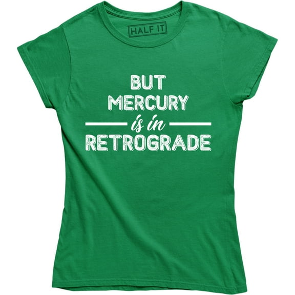 But Mercury Is In Retrograde , Funny Saying , Astrology Tee Shirt