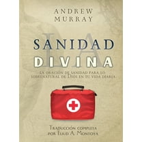 La sanidad divina: La oración de sanidad para lo sobrenatural de Dios en tu vida diaria, (Paperback)