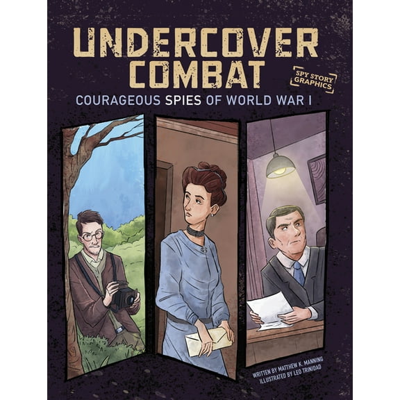 Spark Graphics: Spy Story Graphics Undercover Combat: Courageous Spies of World War I, (Hardcover)