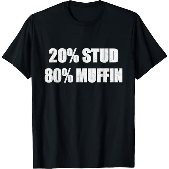 20% Stud 80% Muffin Shirt Funny Quotes T-shirt Gift Idea T-Shirt men and women can wear, black, white, gifts