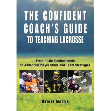 Pre-Owned Confident Coach's Guide to Teaching Lacrosse: From Basic Fundamentals To Advanced Player Skills And Team Strategies (Paperback) 1592285880 9781592285884