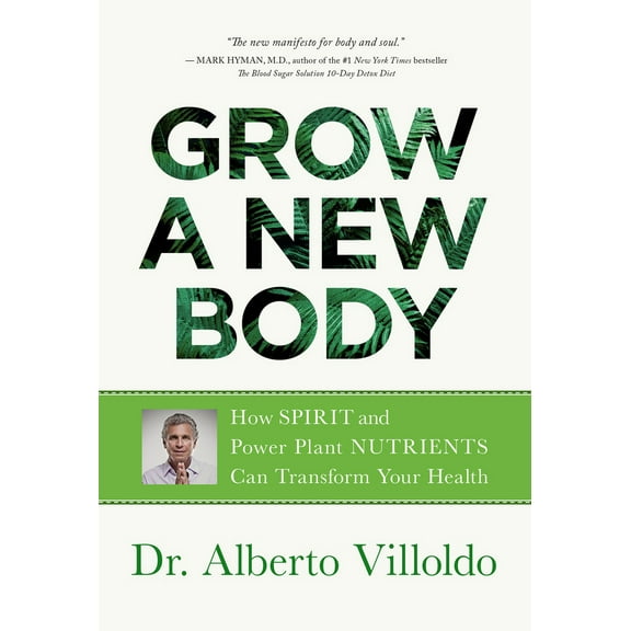 Pre-Owned Grow a New Body: How Spirit and Power Plant Nutrients Can Transform Your Health (Paperback) 1401956564 9781401956561