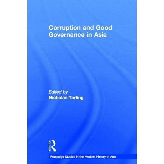 Routledge Studies in the Modern History  Corruption and Good Governance in Asia, (Hardcover)