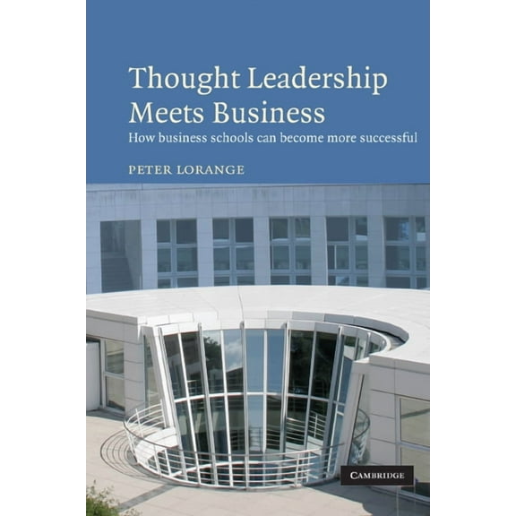 Thought Leadership Meets Business: How Business Schools Can Become More Successful, (Paperback)