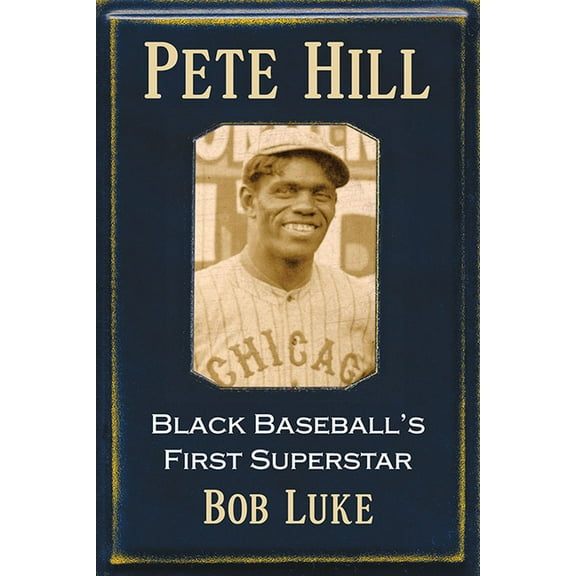 Pete Hill: Black Baseball's First Superstar, (Paperback)