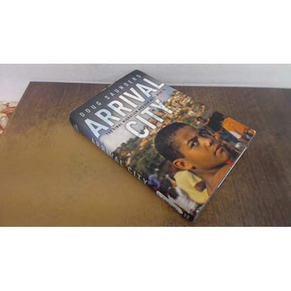 Pre-Owned Arrival City: The Final Migration and Our Next World (Hardcover) 0307396894 9780307396891
