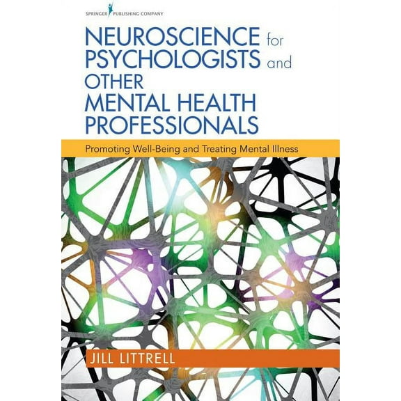 Neuroscience for Psychologists and Other Mental Health Professionals: Promoting Well-Being and Treating Mental Illness, (Paperback)