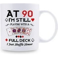 thumbnail image 2 of 90th Birthday Gifts for Women Men Grandma Grandpa Mom Dad Friend Sister Brother Uncle Aunt Coworker - At 90 I'm Still Playing with A Full Deck Birthday Mug - 11oz Coffee Mug, 2 of 7