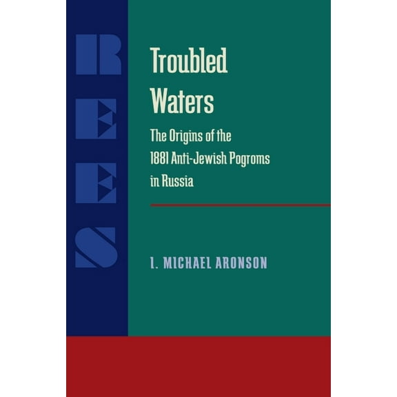 Russian and East European Studies Troubled Waters: Origins of the 1881 Anti-Jewish Pogroms in Russia, Book 233, (Paperback)