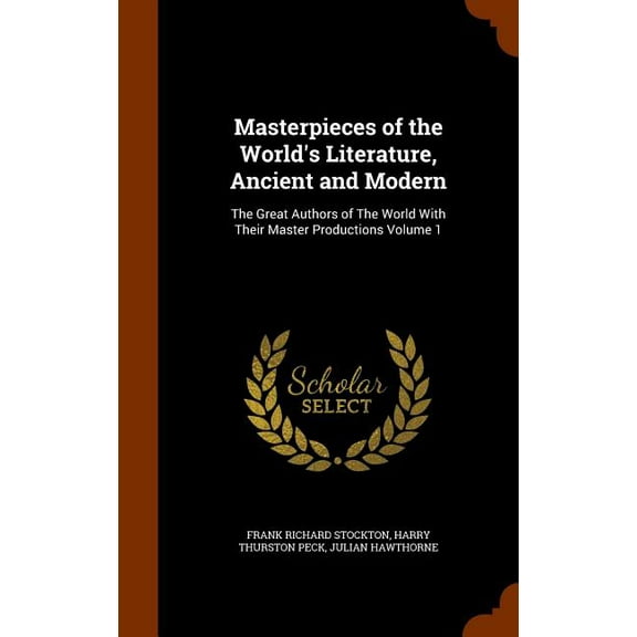 Masterpieces of the World's Literature, Ancient and Modern: The Great Authors of The World With Their Master Productions Volume 1 (Hardcover)