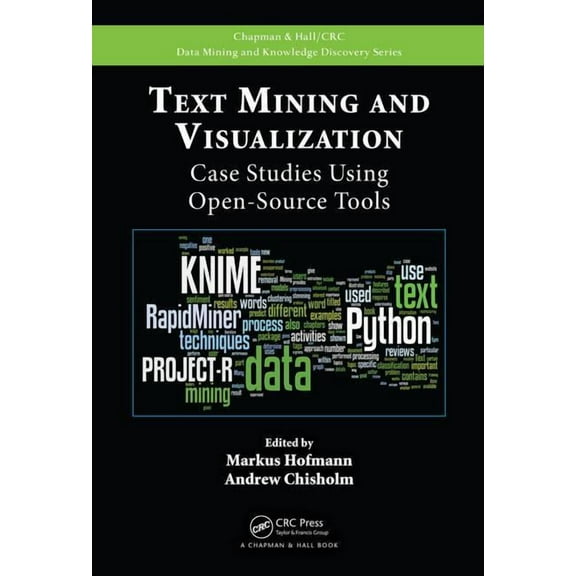 Chapman & Hall/CRC Data Mining and Knowl Text Mining and Visualization: Case Studies Using Open-Source Tools, (Hardcover)