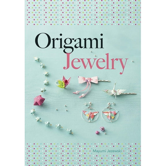 Dover Crafts: Origami & Papercrafts Origami Jewelry, (Paperback)