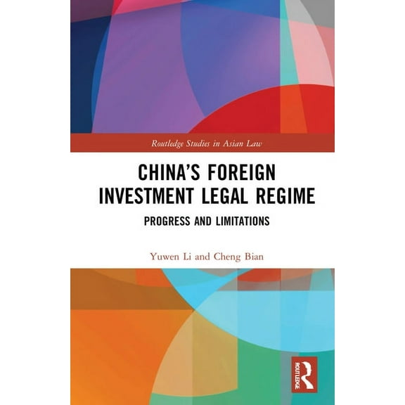 Routledge Studies in Asian Law China's Foreign Investment Legal Regime: Progress and Limitations, (Hardcover)