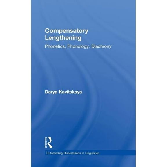 Outstanding Dissertations in Linguistics Compensatory Lengthening: Phonetics, Phonology, Diachrony, (Hardcover)