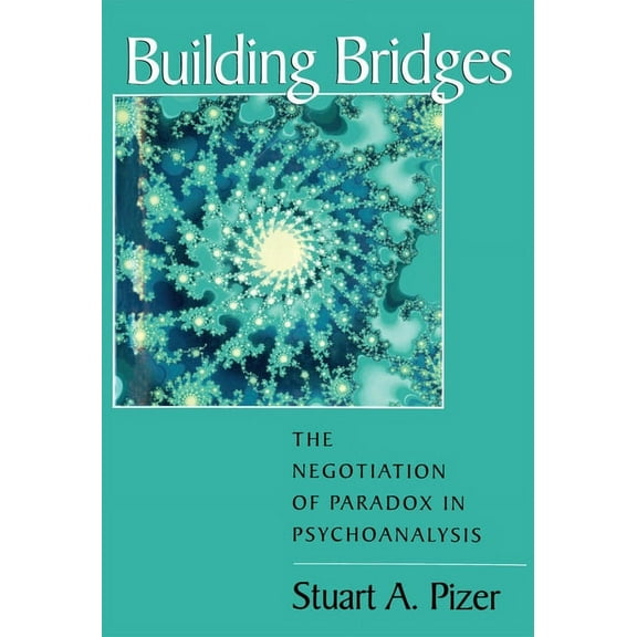 Relational Perspectives Book: Building Bridges: The Negotiation of Paradox in Psychoanalysis (Hardcover)