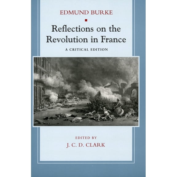 Reflections on the Revolution in France: A Critical Edition, (Paperback)
