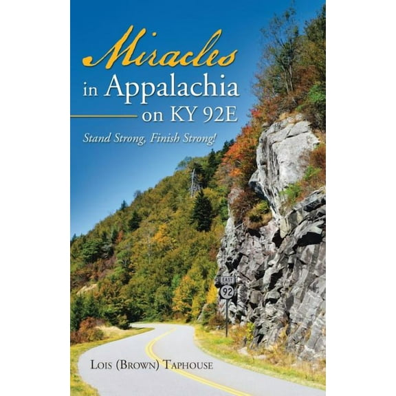 Miracles in Appalachia on Ky 92e : Stand Strong, Finish Strong!