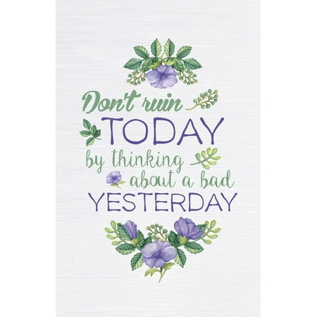 Purple Flower Pictures Don�t Ruin Today By Thinking About A Bad Yesterday Quote Purple Green Flower Floral Picture Inspirational Motivational Poster ()