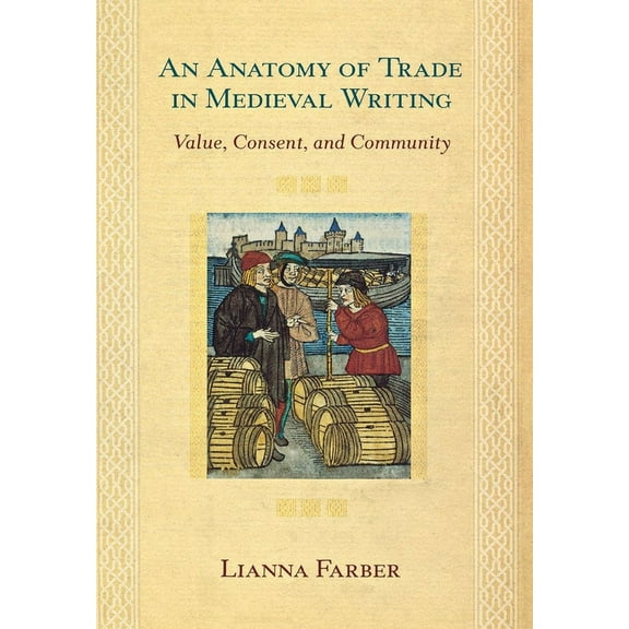 An Anatomy of Trade in Medieval Writing: Value, Consent, and Community, (Hardcover)