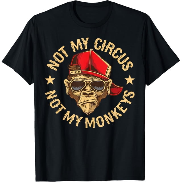 Not My Circus Not My Monkeys - Camiseta