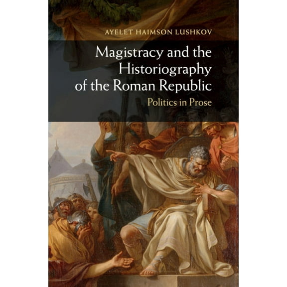 Magistracy and the Historiography of the Roman Republic, (Paperback)