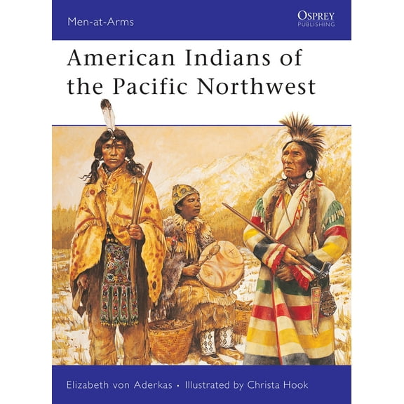 Men-at-Arms: American Indians of the Pacific Northwest (Series #418) (Paperback)