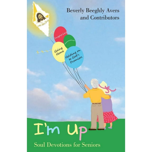 Im Up: Soul Devotions for Seniors Paperback 1664254005 9781664254008 Beverly Beeghly Avers