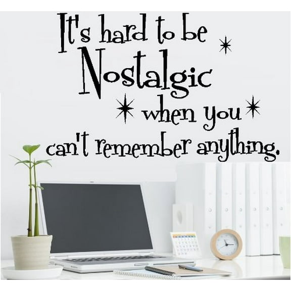Decal ~ IT'S HARD TO BE NOSTALGIC ~ WALL DECAL , 13" X 20"