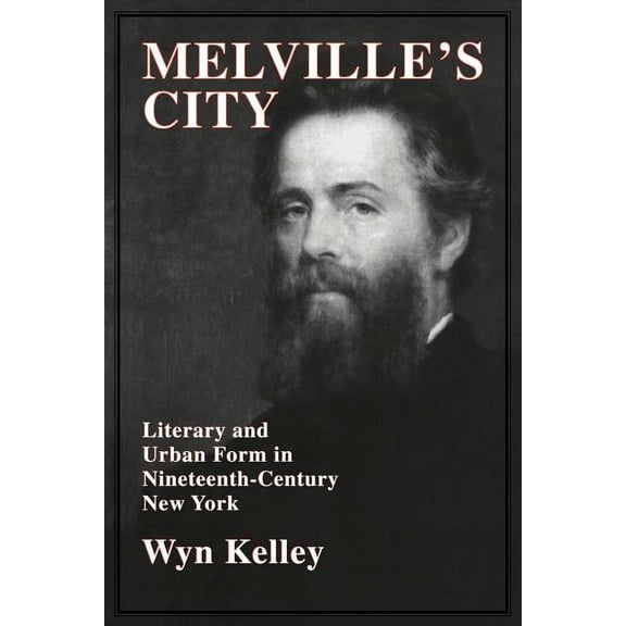 Cambridge Studies in American Literature Melville's City: Literary and Urban Form in Nineteenth-Century New York, Book 100, (Paperback)