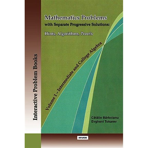 Pre-Owned Mathematics Problems With Separate Progressive Solutions : Hints, Algorithms, Proofs. Volume 1 - Intermediate and College Algebra