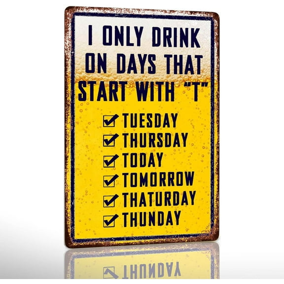Bar Signs For Home Bar Metal Tin Sign Funny Man Cave Decor Beer Signs Garage Bar Accessories For Men Mancave Wall Decorations Outdoor I Only Drink On Days That Start With T Sign 8x12 Inches