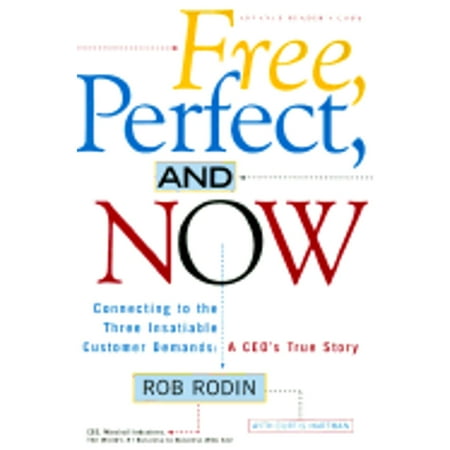 Free, Perfect, and Now: Connecting to the Three Insatiable Customer Demands: A CEO's True Story [Hardcover - Used]