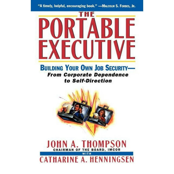 Portable Executive: Building Your Own Job Security - From Corporate Dependence to Self-Direction, (Paperback)