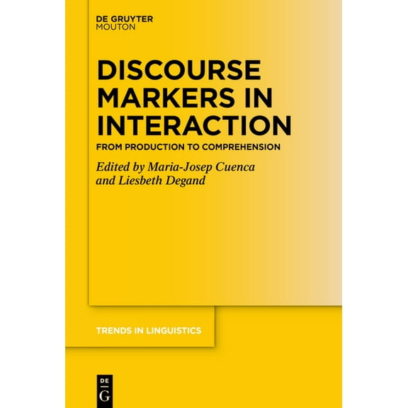 Trends in Linguistics. Studies and Monog Discourse Markers in Interaction: From Production to Comprehension, Book 376, (Hardcover)